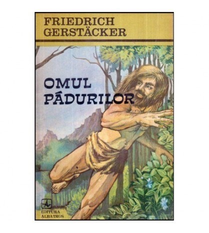 Friedrich Gerstacker - Omul padurilor - 118626