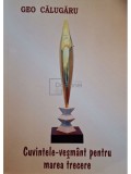 Geo Calugaru - Cuvintele-vesmant pentru marea trecere (semnata) (Editia: 2016)