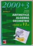 ARITMETICA , ALGEBRA , GEOMETRIE , CLASA A VI - A , PARTEA A I - A de DAN BRANZEI ... MARIA ZAHARIA , 2003