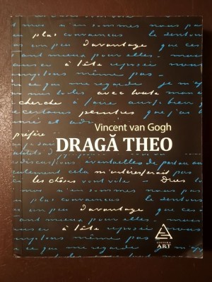 Vincent van Gogh - Dragă Theo. Scrisori către fratele său (ed. Constanța Tănăsescu) foto