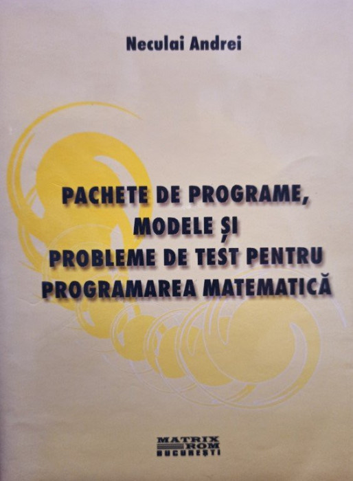 Neculai Andrei - Pachete de programe, modele si probleme de test pentru programarea matematica (2001)