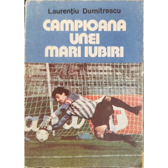 Campioana unei mari iubiri. Universitatea Craiova &ndash; O echipa pentru Europa &ndash; Laurentiu Dumitrescu