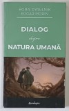 DIALOG DESPRE NATURA UMANA , EDITIA A II - A de BORIS CYRULNIK si EDGAR MORIN , 2024 *MICI DEFECTE