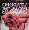 Orgasms That Will Make Her Toes Curl. The Amazing Ways to Climax &ndash; As Only a Woman Can &ndash; Lisa Sweet