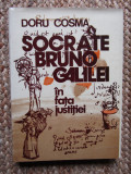 DORU COSMA - SOCRATE, BRUNO, GALILEI IN FATA JUSTITIEI (1982, editie cartonata)