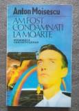 Anton Moisescu autograf - Am fost condamna&Aring;&pound;i la moarte: memoriile unui octogenar