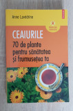 Ceaiurile. 70 de plante pentru sănătatea și frumusețea ta - Anne Lavedrine