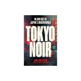 Tokyo Noir: In and Out of Japan's Underworld
