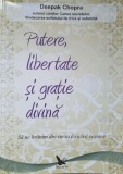 PUTERE, LIBERTATE SI GRATIE DIVINA. SA NE HRANIM DIN SURSA FERICIRII VESNICE-DEEPAK CHOPRA-270522