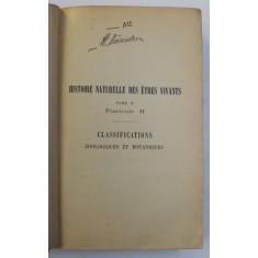 HISTOIRE NATURELLE DES ETRES VIVANTS , TOME II , FASCICULE II , CLASSIFICATIONS ZOOLOGIQUES ET BOTANIQUES par E. AUBERT , 1904, PREZINTA UNELE SUBLINI