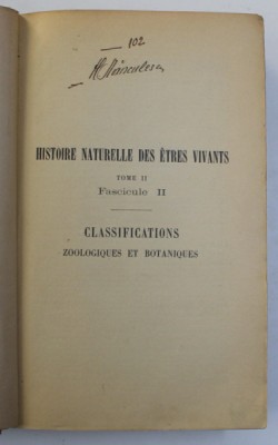 HISTOIRE NATURELLE DES ETRES VIVANTS , TOME II , FASCICULE II , CLASSIFICATIONS ZOOLOGIQUES ET BOTANIQUES par E. AUBERT , 1904, PREZINTA UNELE SUBLINI foto