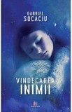 Vindecarea inimii - Gabriel Socaciu