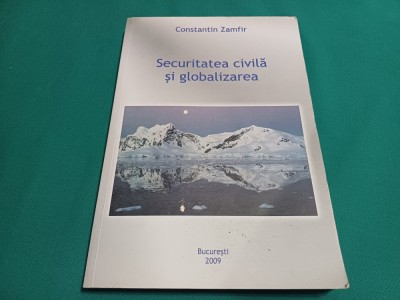 SECURITATEA CIVILĂ ȘI GLOBALIZAREA * CONSTANTIN ZAMFIR *2009 *200 foto