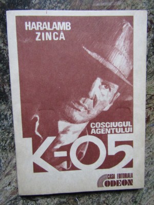Haralamb Zinca - Cosciugul agentului K-05 foto
