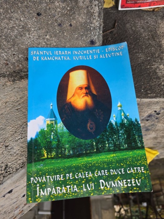 Povătuire pe calea care duce către &Icirc;mpărăția lui Dumnezeu - Sf&acirc;ntul Ierarh Inochentie