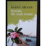 INSULA DE SUB MARE , ISABEL ALLENDE