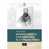 Batthy&aacute;ny megy&eacute;je a reformkorban &eacute;s a forradalomban - Tilcsik Gy&ouml;rgy