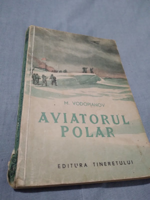 AVIATORUL POLAR-M.VODOPIANOV /EDITURA TINERETULUI 1953 foto