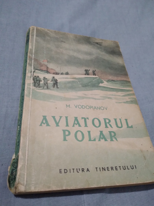 AVIATORUL POLAR-M.VODOPIANOV /EDITURA TINERETULUI 1953