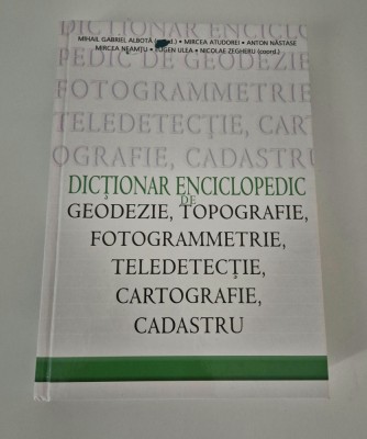 Mihail Albota Dictionar Enciclopedic de Geodeie Topografie Fotogrammetrie Teledetectie Cartografie Cadastru foto
