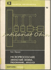 Microprocesoare. Arhitectura Interna, Programare, Aplicatii - Ioan Dancea foto