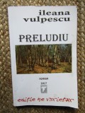 Preludiu - Ileana Vulpescu
