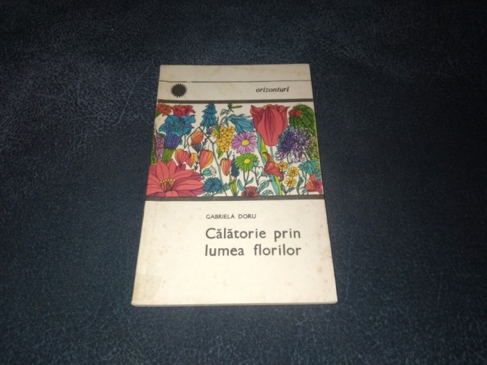 GABRIELA DORU - CALATORIE PRIN LUMEA FLORILOR