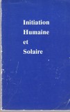 Initiation Humaine et Solaire - Alice A. Bailey, Lucis, Geneve, 1976, Alta editura