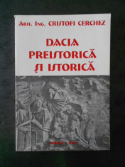 CRISTOFI CERCHEZ - DACIA PREISTORICA SI ISTORICA (2002, necesita relegare) foto