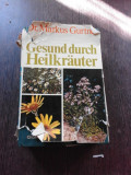 GESUND DURCH HEILKRAUTER - MARKUS GURTNER (CARTE IN LIMBA GERMANA, FARA SUPRACOPERTA)