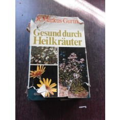 GESUND DURCH HEILKRAUTER - MARKUS GURTNER (CARTE IN LIMBA GERMANA, FARA SUPRACOPERTA)