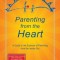 Parenting from the Heart: A Guide to the Essence of Parenting from the Inside-Out