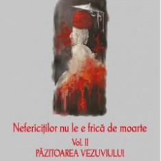 Nefericitilor nu le e frica de moarte. vol. 2 Pazitoarea Vezuviului - Marian Danci