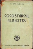 C1128 Cocost&acirc;rcul albastru de Mihail Sadoveanu, 1921 ediția I
