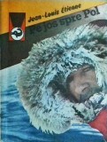 Cumpara ieftin Jean Louis Etienne - Pe jos spre Pol, carte de aventura, explorare, natura, ecologie, 1988, colectia Delfin