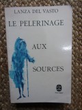 Le p&eacute;lerinage aux sources - Lanza del Vasto