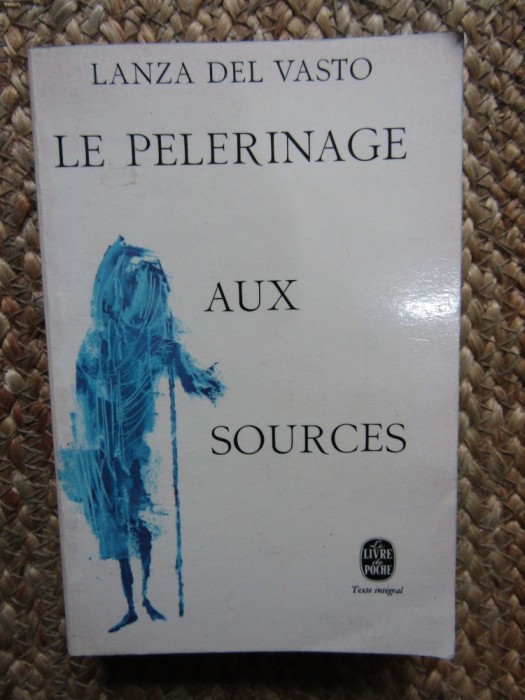 Le p&eacute;lerinage aux sources - Lanza del Vasto