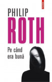 Pe cand era buna, Philip Roth