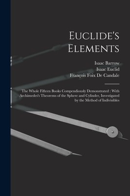 Euclide&amp;#039;s Elements: The Whole Fifteen Books Compendiously Demonstrated: With Archimedes&amp;#039;s Theorems of the Sphere and Cylinder, Investigate foto