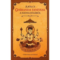 A b&ouml;lcs Gh&eacute;randa tan&iacute;t&aacute;sa a hatha j&oacute;g&aacute;r&oacute;l - Gh&eacute;randa-szanhit&aacute; - Gh&eacute;randa-Szanhit&aacute;