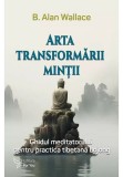 Arta transformarii mintii - B. Alan Wallace - For You