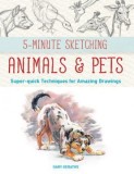 5-Minute Sketching -- Animals and Pets: Super-Quick Techniques for Amazing Drawings