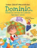 Dominic, băiețelul căruia nu-i plăcea (aproape) nimic - Hardcover - Ioana Chicet-Macoveiciuc - Univers