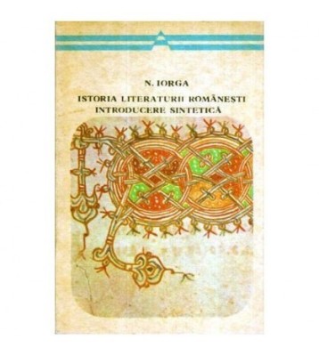 Nicolae Iorga - Istoria literaturii romanesti introducere sintetica foto