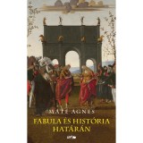 Fabula &eacute;s hist&oacute;ria hat&aacute;r&aacute;n - M&aacute;t&eacute; &Aacute;gnes