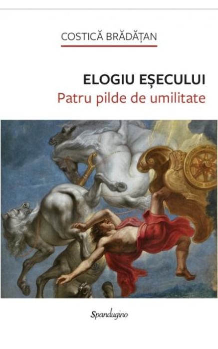 Elogiu esecului. Patru pilde de umilitate &ndash; Costica Bradatan