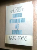 Gheorghe Gheorghe - Tratatele internationale ale Romaniei 1939-1965 (1983)