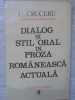 Dialog si Stil Oral in Proza Romaneasca Actuala - C. Cruceru, Minerva 1985, Roman, Beletristica, 218 Pagini