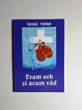 Eram orb și acum văd &ndash; Aut. Vasile Tofan, Ed. Emanuel, Galați, 2002