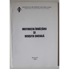 MOTIVATIA INVATARII SI REUSITA SOCIALA , 2005, COPERTA BROSATA